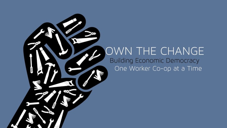 Own The Change: Building Economic Democracy One Worker Co-op at a Time