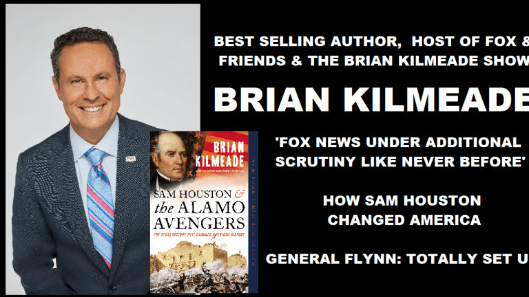 Brian Kilmeade: Is Fox News Going Left? General Flynn & Obamagate, and the intrepid Sam Houston